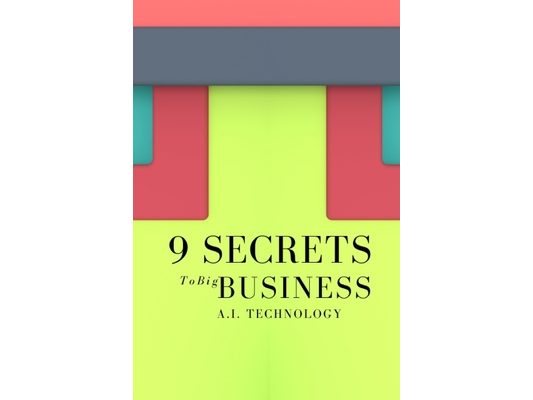 9 Secrets To Big Business A.I. Technology: Incredibly Easy Methods That Works For All