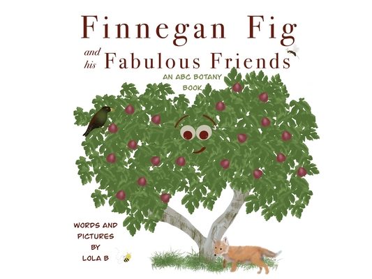 Finnegan Fig and His Fabulous Friends: An ABC Botany Book