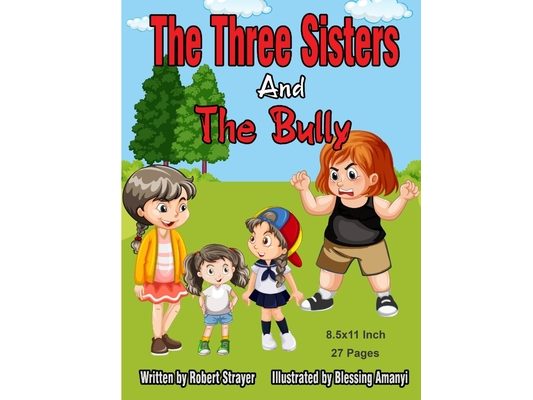 The Three Sisters and the Bully: 8.5x11 Inch 27 Pages