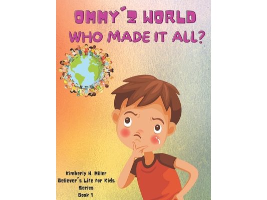 Who Made It All?: Ommy'z World & Launch Kids Young Believer's Life Book 1