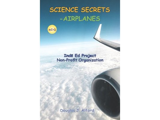 Science Secrets -Airplanes: Inde Ed Project Non-Profit Organization