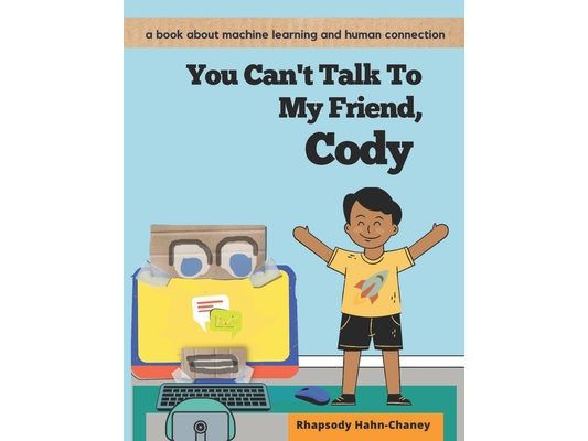 You Can't Talk To My Friend, Cody: A book about machine learning and human connection