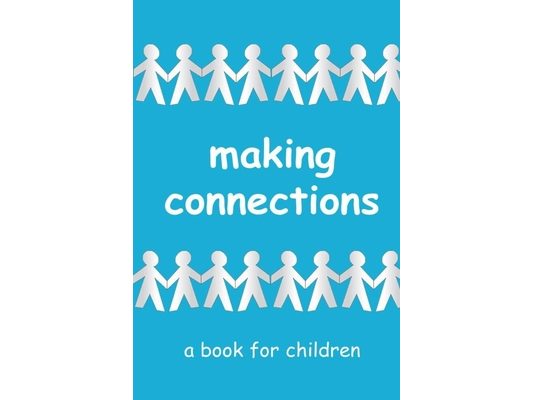 Making Connections - a book for children: learning about relationships
