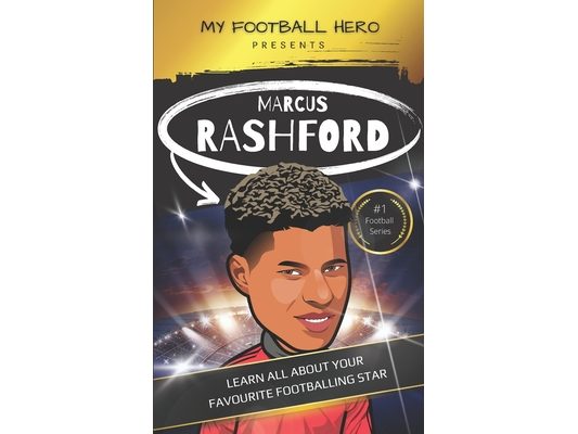 My Football Hero: Marcus Rashford: Learn all about your footballing hero - Second edition