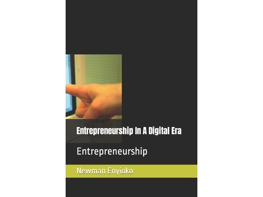 Entrepreneurship In A Digital Era: Entrepreneurship