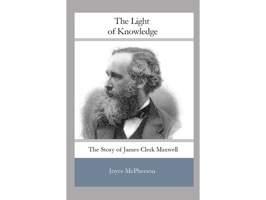 The Light of Knowledge: The Story of James Clerk Maxwell