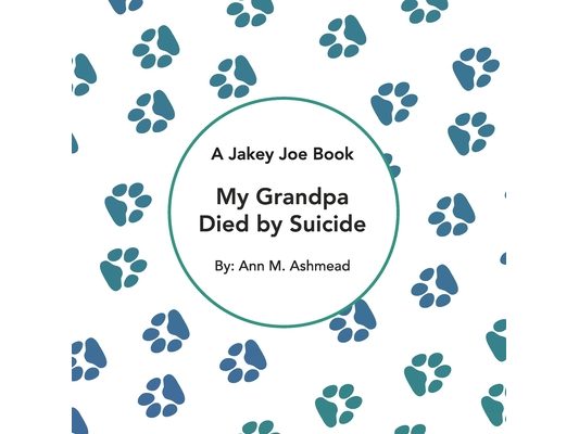 My Grandpa Died by Suicide: A Jakey Joe Book