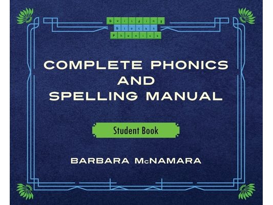 Complete Phonics and Spelling Manual Student Book: Phonics Rules and Spelling Patterns