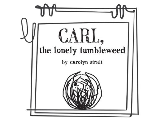 Carl, the Lonely Tumbleweed