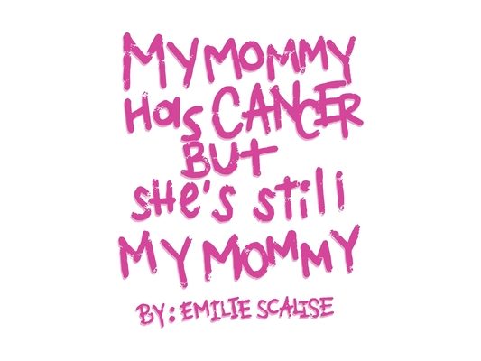 My Mommy Has Cancer But She's Still My Mommy