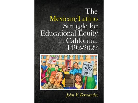The Mexican/Latino Struggle for Educational Equity in California, 1492-2022