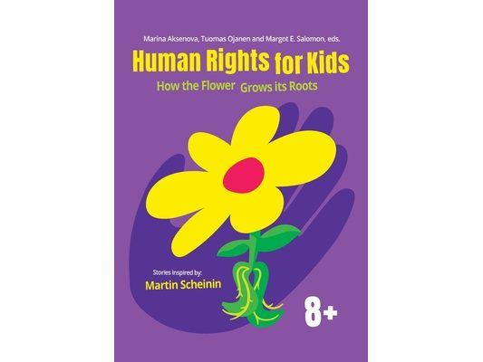 Human Rights for Kids: How the Flower Grows its Roots: Stories Inspired by Martin Scheinin