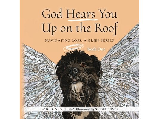 God Hears You Up on the Roof: Navigating Loss, A Grief Series: Book One
