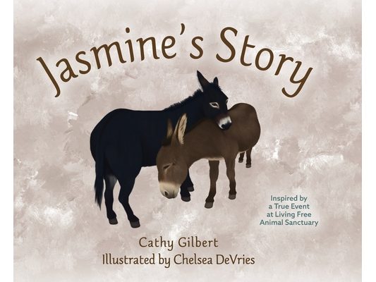 Jasmine's Story: Inspired by a True Event at Living Free Animal Sanctuary