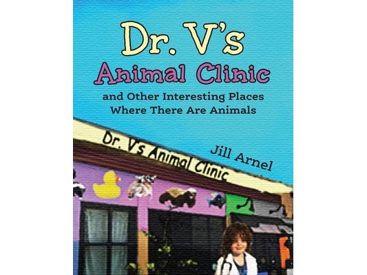 Dr. V's Animal Clinic: and Other Interesting Places Where There Are Animals