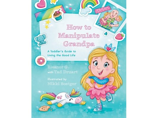 How to Manipulate Grandpa: A Toddler's Guide to Living the Good Life