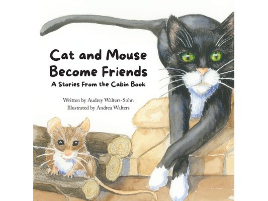 Cat and Mouse Become Friends: A Stories From the Cabin Book