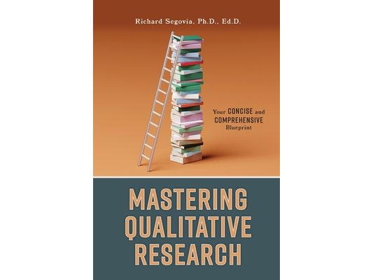 Mastering Qualitative Research: Your Concise and Comprehensive Blueprint