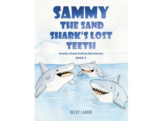 Sammy the Sand Shark's Lost Teeth: Amelia Island Animal Adventures Book 1