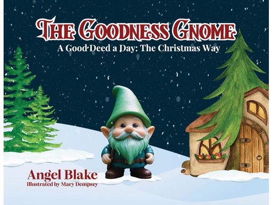 The Goodness Gnome: A Good Deed A Day: The Christmas Way