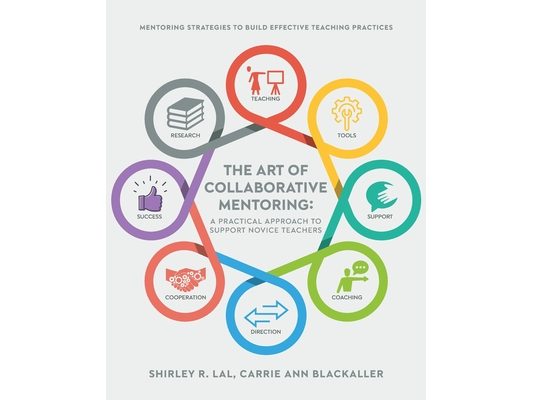 The Art of Collaborative Mentoring - A Practical Approach to Support Novice Teachers: Mentoring strategies to build effective teaching practices