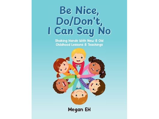 Be Nice, Do/Don't, I Can Say No: Shaking Hands With New & Old Childhood Lessons & Teachings