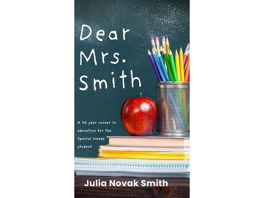 Dear Mrs. Smith: A 35-Year Career in Education for the Special Needs Student