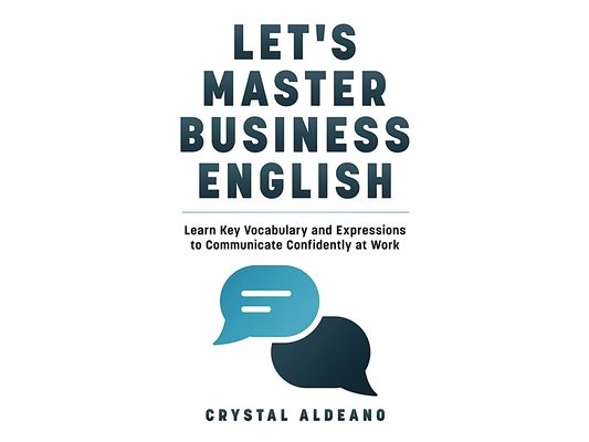 Let's Master Business English: Learn Key Vocabulary and Expressions to Communicate Confidently at Work