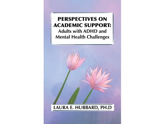 Perspectives on Academic Support: Adult Students with ADHD and Mental Health Challenges