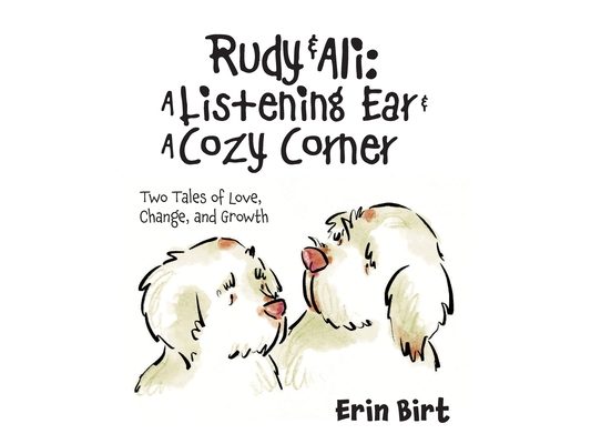 Rudy & Ali A Listening Ear & A Cozy Corner: Two Tales of Love, Change, and Growth