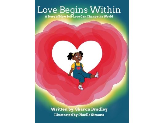 Love Begins Within: A Story of How Self-Love Can Change the World