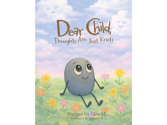Dear Child, Thoughts Are Just Knots