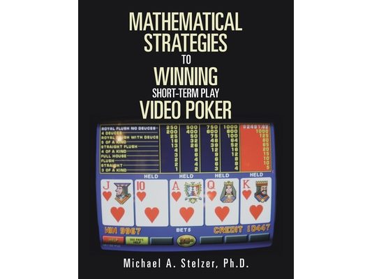 MATHEMATICAL STRATEGIES To WINNING Short-term play VIDEO POKER