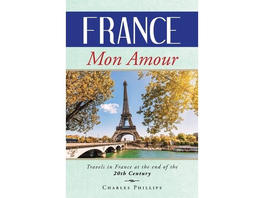 France Mon Amour: Travels in France at the end of the 20th Century