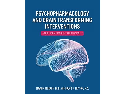 Psychopharmacology and Brain Transforming Interventions: A Guide for Mental Health Professionals
