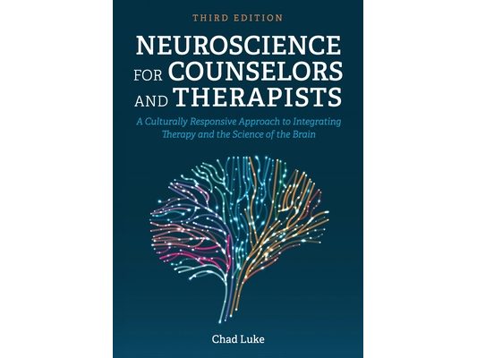 Neuroscience for Counselors and Therapists: A Culturally Responsive Approach to Integrating Therapy and the Science of the Brain