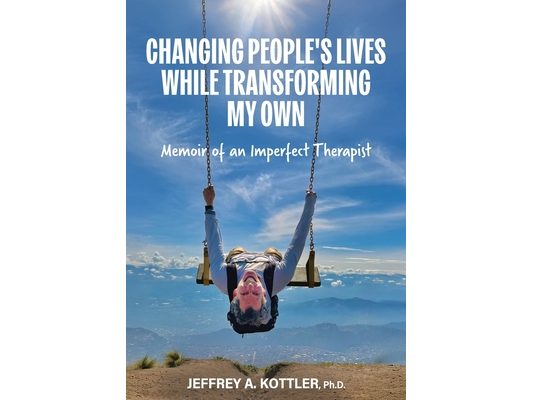 Changing People's Lives While Transforming My Own: Memoir of an Imperfect Therapist