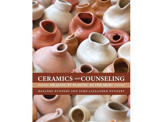 Ceramics and Counseling: Healing by Playing in the Mud!