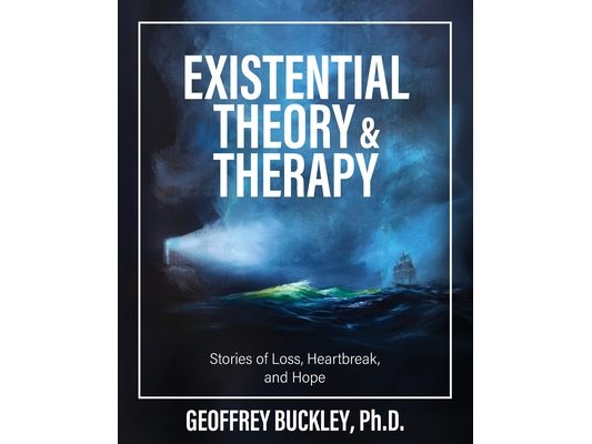 Existential Theory and Therapy: Stories of Loss, Heartbreak, and Hope