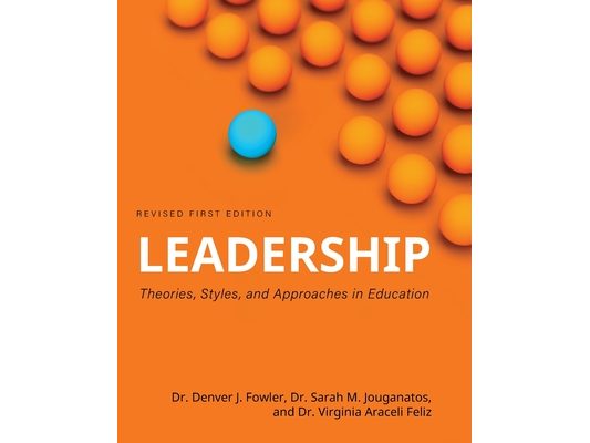 Leadership: Theories, Styles, and Approaches in Education