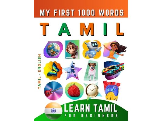 Learn Tamil for Beginners, My First 1000 Words: Bilingual Tamil - English Language Learning Book for Kids & Adults