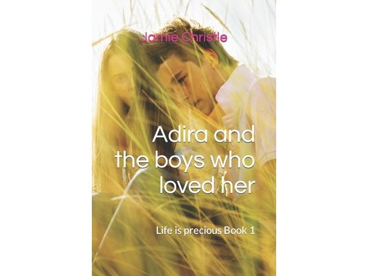 Adira and the boys who loved her: Life is precious Book 1