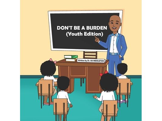Don't Be A Burden: (Youth Edition)