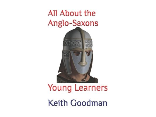 All About the Anglo-Saxons: Young Learners