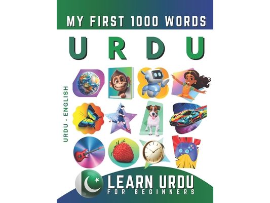 Learn Urdu for Beginners, My First 1000 Words: Bilingual Urdu - English Language Learning Book for Kids & Adults