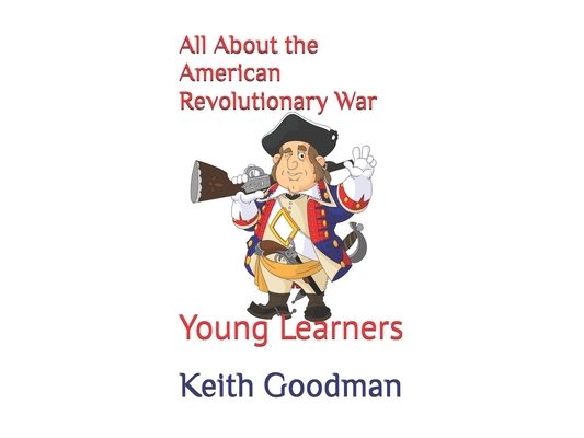 All About the American Revolutionary War: Young Learners