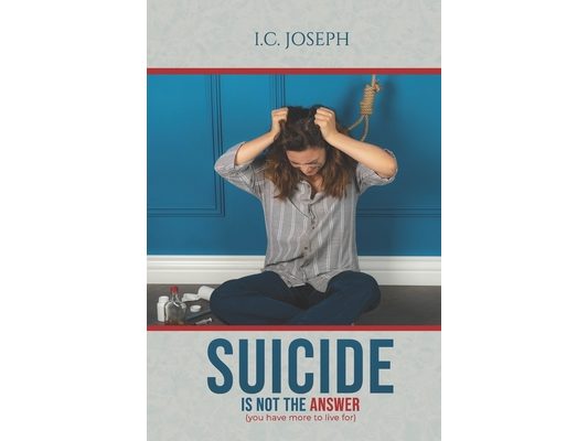 Suicide is Not The Answer: you have more to live for