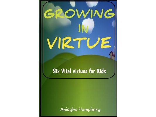 Growing in Virtue: 6 Vital virtues to handle social and spiritual life as a growing child or youth