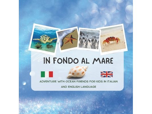La vita infondo al mare - Bilingual Italian English book for children: Life under the sea