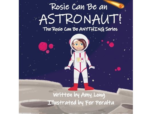 Rosie Can Be An Astronaut! (Rosie Can Be Anything! Series)